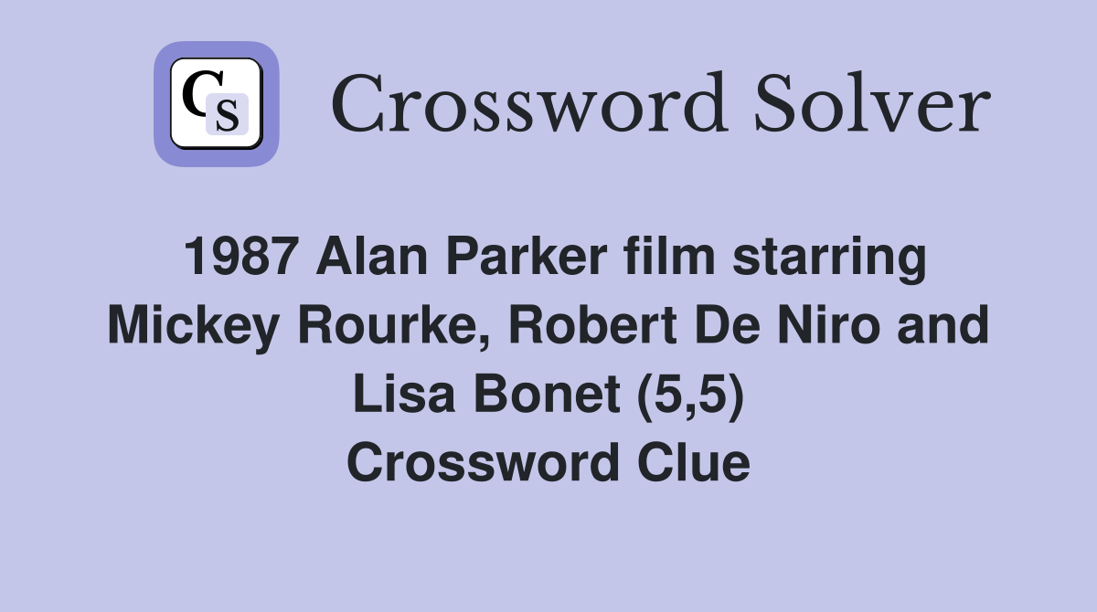 1987 Alan Parker film starring Mickey Rourke, Robert De Niro and Lisa (5,5) Crossword